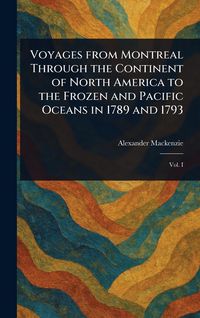 Produktbild: Voyages From Montreal Through the Continent of North America to the Frozen and Pacific Oceans in 1789 and 1793