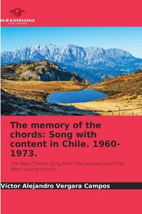 Produktbild: The memory of the chords: Song with content in Chile. 1960-1973.