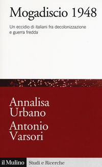 Produktbild: Mogadiscio 1948. Un eccidio di italiani fra decolonizzazione e guerra fredda