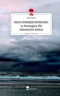 Produktbild: DEIN INNERER KOMPASS: 15 Strategien f&uuml;r st&uuml;rmische Zeiten. Life is a Story - story.one