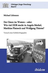 Produktbild: Der Osten im Westen - oder: Wie viel DDR steckt in Angela Merkel, Matthias Platzeck und Wolfgang Thierse?