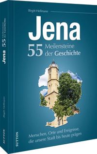 Bild vom Artikel Jena. 55 Meilensteine der Geschichte vom Autor Birgitt Hellmann