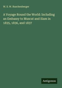Produktbild: A Voyage Round the World: Including an Embassy to Muscat and Siam in 1835, 1836, and 1837