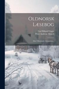 Produktbild: Oldnorsk L&aelig;sebog: Med Tilh&ouml;rende Glossarium...
