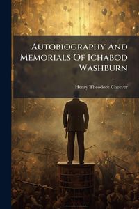 Produktbild: Autobiography And Memorials Of Ichabod Washburn