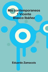 Produktbild: Mis Contemporaneos; 1 Vicente Blasco Ib&aacute;&ntilde;ez
