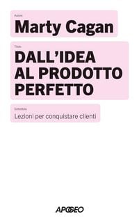 Produktbild: Dall'idea al prodotto perfetto. Lezioni per conquistare clienti