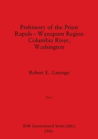 Produktbild: Prehistory of the Priest Rapids - Wanapum Region Columbia River, Washington, Part i