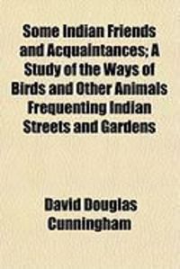 Produktbild: Some Indian Friends and Acquaintances; A Study of the Ways of Birds and Other Animals Frequenting Indian Streets and Gardens