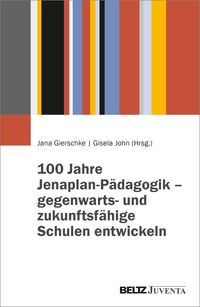 Produktbild: 100 Jahre Jenaplan-P&auml;dagogik &ndash; gegenwarts- und zukunftsf&auml;hige Schulen entwickeln