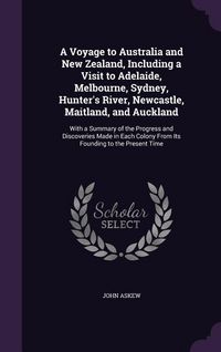 Produktbild: A Voyage to Australia and New Zealand, Including a Visit to Adelaide, Melbourne, Sydney, Hunter's River, Newcastle, Maitland, and Auckland