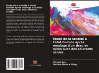 Produktbild: &Eacute;tude de la solidit&eacute; &agrave; l'&eacute;tat humide apr&egrave;s moulage d'un tissu en nylon avec des colorants acides