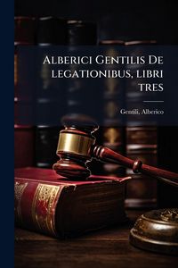 Produktbild: Alberici Gentilis De legationibus, libri tres