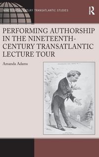 Produktbild: Performing Authorship in the Nineteenth-Century Transatlantic Lecture Tour