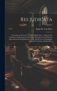 Produktbild: Res Judicata; a Treatise on the law of Former Adjudication ... Either Civil, Criminal or Ecclesiastical, Including a Discussion of the Rules for Deter