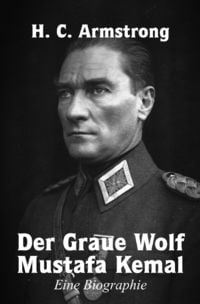 Produktbild: Der Graue Wolf Mustafa Kemal Eine Biographie