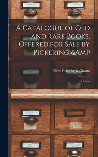 Produktbild: A Catalogue of old and Rare Books, Offered for Sale by Pickering & Chatto