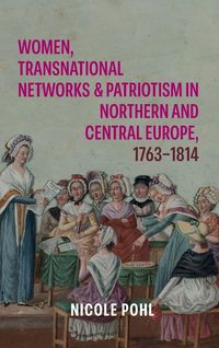 Produktbild: Women, Transnational Networks and Patriotism in Northern and Central Europe, 1763-1814