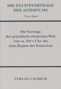 Produktbild: Die Staatsvertr&auml;ge des Altertums Bd. 4: Die Vertr&auml;ge der griechisch-r&ouml;mischen Welt von ca. 200 v. Chr. bis zum Beginn der Kaiserzeit