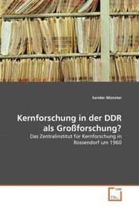 Produktbild: M&uuml;nster, S: Kernforschung in der DDR als Gro&szlig;forschung?