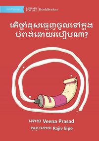 Produktbild: How Does The Toothpaste Get Into The Tube? - តើថ្នាំដុសធ្មេញចូលទៅក្នុងបំពង់&