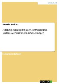 Produktbild: Finanzspekulationsblasen. Entwicklung, Verlauf, Auswirkungen und L&ouml;sungen