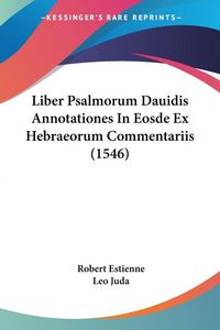 Produktbild: Liber Psalmorum Dauidis Annotationes In Eosde Ex Hebraeorum Commentariis (1546)