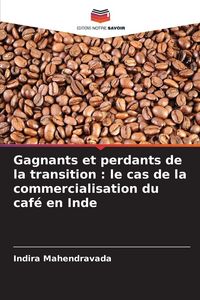 Produktbild: Gagnants et perdants de la transition : le cas de la commercialisation du caf&eacute; en Inde