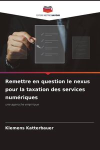 Produktbild: Remettre en question le nexus pour la taxation des services num&eacute;riques