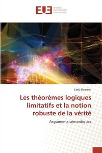 Produktbild: Les th&eacute;or&egrave;mes logiques limitatifs et la notion robuste de la v&eacute;rit&eacute;