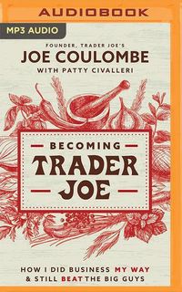 Bild vom Artikel Becoming Trader Joe: How I Did Business My Way and Still Beat the Big Guys vom Autor Joe Coulombe