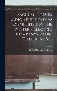 Produktbild: Vacuum Tubes In Radio Telephony As Exemplified By The Western Electric Companys Radio Telephone Set