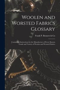 Produktbild: Woolen and Worsted Fabrics Glossary: Containing Instructions for the Manufacture of Every Known Grade and Variety of Woolen and Worsted Fabrics