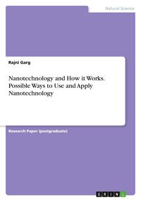 Produktbild: Nanotechnology and How it Works. Possible Ways to Use and Apply Nanotechnology