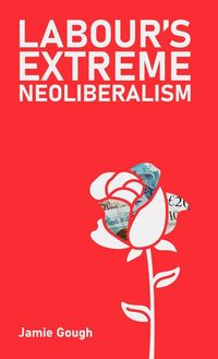 Produktbild: Labour's Extreme Neoliberalism