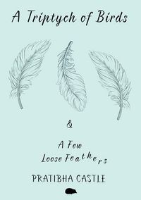 Produktbild: A Triptych of Birds and A Few Loose Feathers