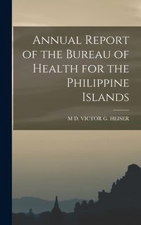 Produktbild: Annual Report of the Bureau of Health for the Philippine Islands