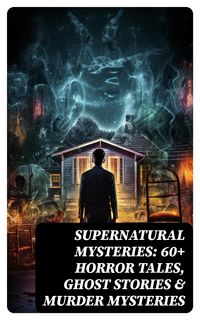 Produktbild: Supernatural Mysteries: 60+ Horror Tales, Ghost Stories & Murder Mysteries