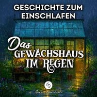 Produktbild: Geschichte zum Einschlafen: Das Gew&auml;chshaus im Regen