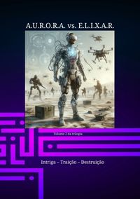 Produktbild: A.U.R.O.R.A. vs. E.L.I.X.A.R. Intriga &ndash; Trai&ccedil;&atilde;o &ndash; Destrui&ccedil;&atilde;o