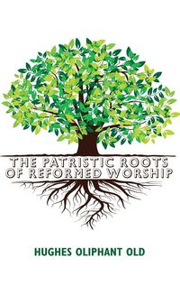 Produktbild: The Patristic Roots of Reformed Worship