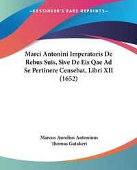 Produktbild: Marci Antonini Imperatoris De Rebus Suis, Sive De Eis Qae Ad Se Pertinere Censebat, Libri XII (1652)