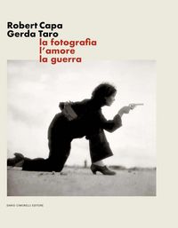 Produktbild: Robert Capa Gerda Taro. La fotografia, l'amore, la guerra