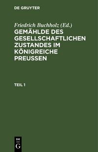 Produktbild: Gem&auml;hlde des gesellschaftlichen Zustandes im K&ouml;nigreiche Preussen. Teil 1