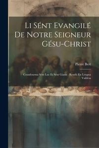 Produktbild: Li S&eacute;nt Evangil&eacute; De Notre Seigneur G&eacute;su-Christ: Counfourma S&eacute;nt Luc Et S&eacute;nt Giann: Rend&ugrave; En Lengua Vald&eacute;sa