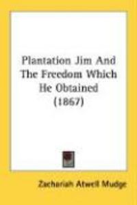 Produktbild: Plantation Jim and the Freedom Which He Obtained (1867)