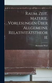 Produktbild: Raum. Zeit. Materie. Vorlesungen &uuml;ber allgemeine Relativit&auml;tstheorie