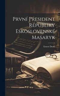 Produktbild: Prvn&iacute; President Republiky Eskoslovensk&eacute; Masaryk