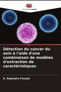 Produktbild: D&eacute;tection du cancer du sein &agrave; l'aide d'une combinaison de mod&egrave;les d'extraction de caract&eacute;ristiques