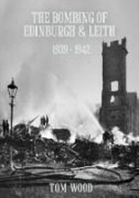 Produktbild: Wood, T: Bombing of Edinburgh and Leith 1939-1942
